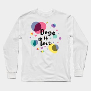 Dog is Love Long Sleeve T-Shirt